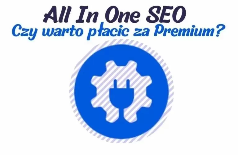 Darmowa wtyczka All in One Seo vs Pro. Czy warto płacić za Premium?