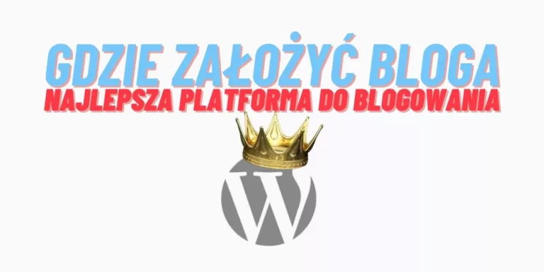 Gdzie założyć bloga? Najlepsza platforma do blogowania w 2024